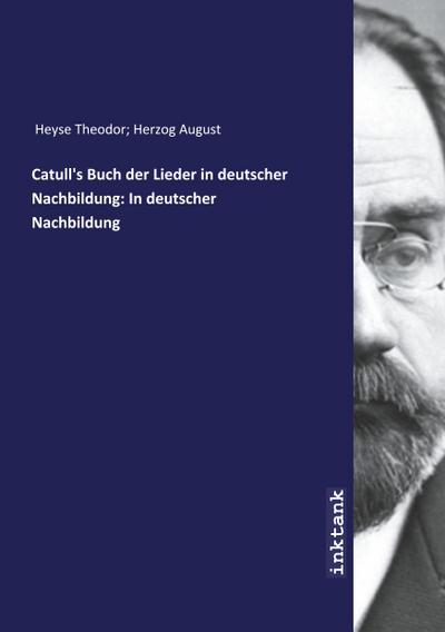 Heyse Theodor Herzog August: Catull’s Buch der Lieder in deu