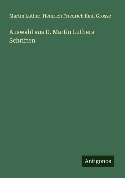 Auswahl aus D. Martin Luthers Schriften
