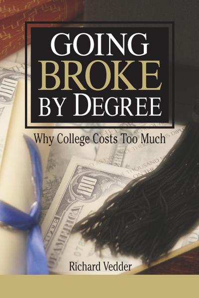 Going Broke by Degree: Why College Costs Too Much