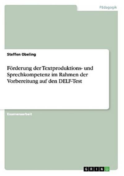 Förderung der Textproduktions- und Sprechkompetenz im Rahmen der Vorbereitung auf den DELF-Test
