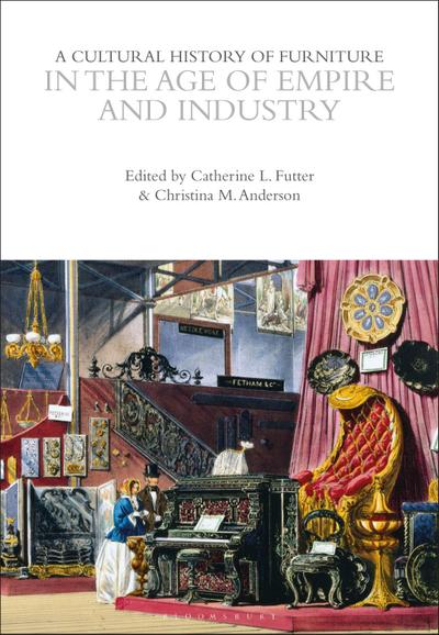 A Cultural History of Furniture in the Age of Empire and Industry