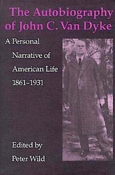 The Autobiography of John C. Van Dyke: A Personal Narrative of American Life, 1861-1931