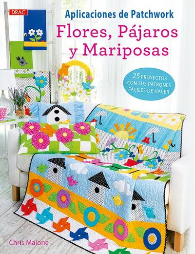 Aplicaciones de patchwork : flores pájaros y mariposas : 25 proyectos con sus patrones fáciles de hacer