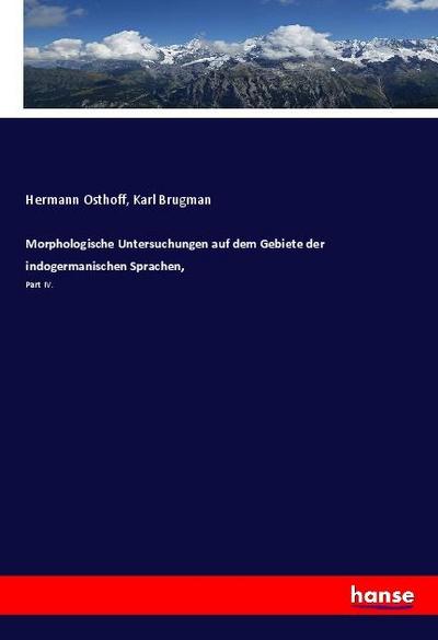 Morphologische Untersuchungen auf dem Gebiete der indogermanischen Sprachen