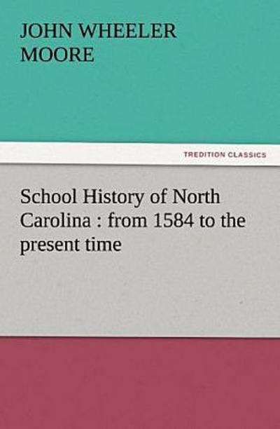 School History of North Carolina : from 1584 to the present time