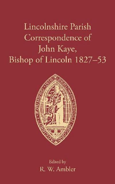 Lincolnshire Parish Correspondence of John Kaye, Bishop of Lincoln 1827-53