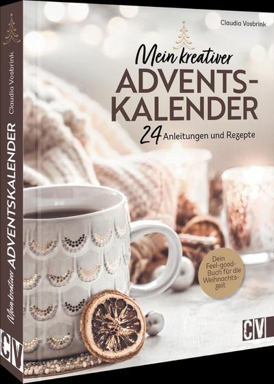 Mein kreativer Adventskalender: 24 Anleitungen und Rezepte; Dein Feel-good-Buch für die Weihnachtszeit. Jeder Tag hält eine neue Kreatividee bereit.