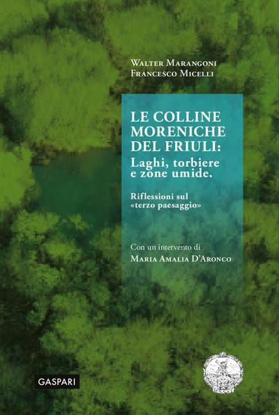 Le colline moreniche del Friuli. Laghi, torbiere e zone umide. Riflessioni sul ’terzo paesaggio’