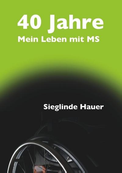 40 Jahre - Mein Leben mit MS