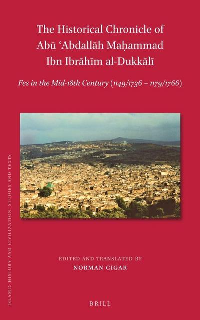 The Historical Chronicle of Ab&#363; &#703;abdall&#257;h Ma&#7717;ammad Ibn Ibr&#257;h&#299;m Al-Dukk&#257;l&#299;