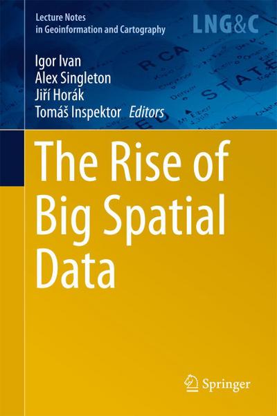 The Rise of Big Spatial Data (Lecture Notes in Geoinformation and Cartography)
