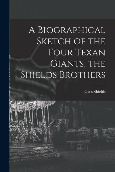A Biographical Sketch of the Four Texan Giants, the Shields Brothers