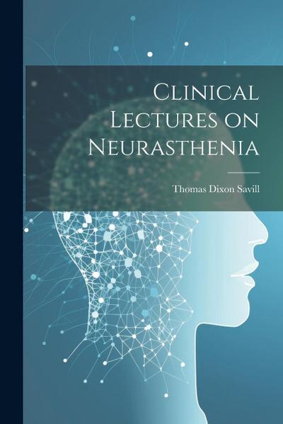 Clinical Lectures on Neurasthenia