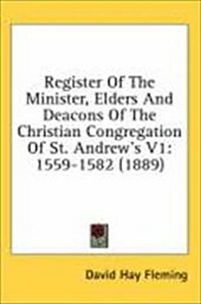 Register Of The Minister, Elders And Deacons Of The Christian Congregation Of St. Andrew’s V1