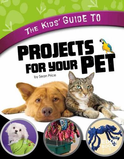 The Kids’ Guide to Projects for Your Pet