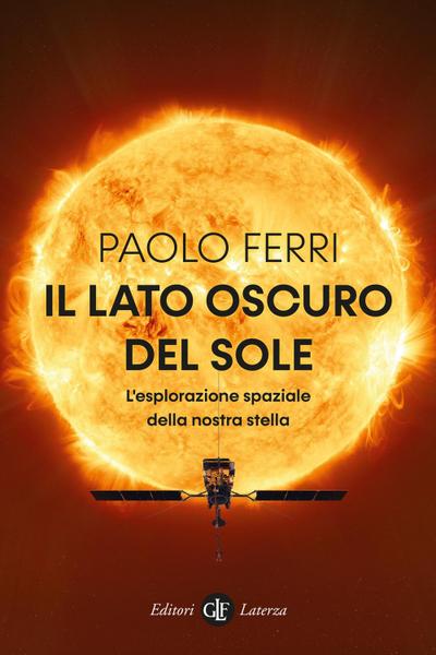 Il lato oscuro del Sole. L’esplorazione spaziale della nostra stella
