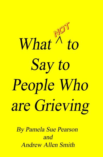 What Not to Say to People who are Grieving