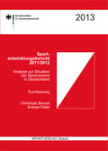 Sportentwicklungsbericht 2011/2012. Kurzfassung.: Analyse zur Situation der Sportvereine in Deutschland (Wissenschaftliche Berichte und Materialien des Bundesinstituts für Sportwissenschaft)
