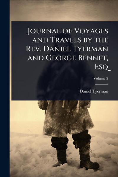 Journal of Voyages and Travels by the Rev. Daniel Tyerman and George Bennet, Esq
