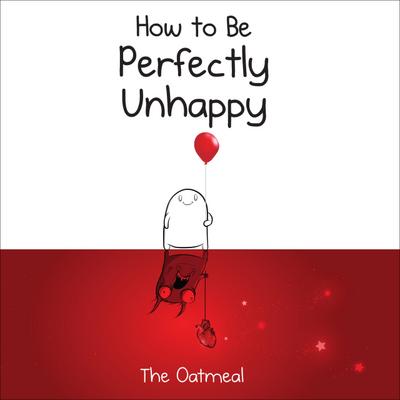 How to Be Perfectly Unhappy