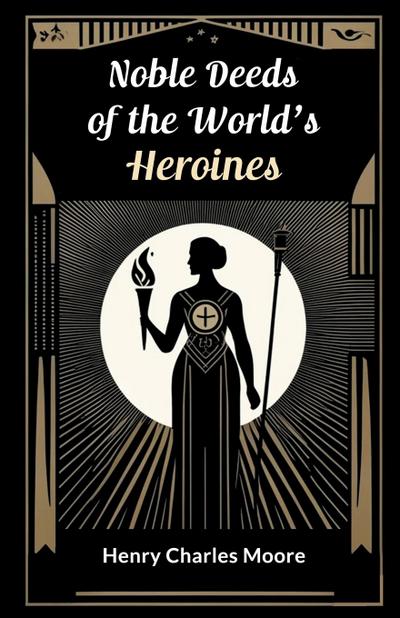 Noble Deeds of the World’s Heroines