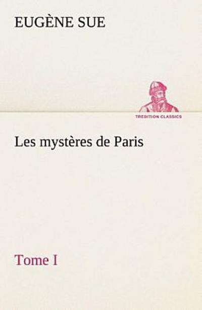 Les mystères de Paris, Tome I