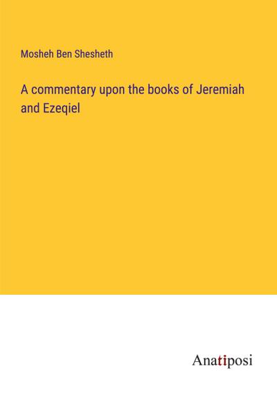 A commentary upon the books of Jeremiah and Ezeqiel