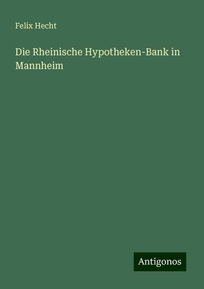 Hecht, F: Rheinische Hypotheken-Bank in Mannheim