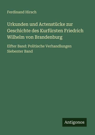 Urkunden und Actenstücke zur Geschichte des Kurfürsten Friedrich Wilhelm von Brandenburg