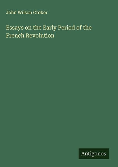 Essays on the Early Period of the French Revolution