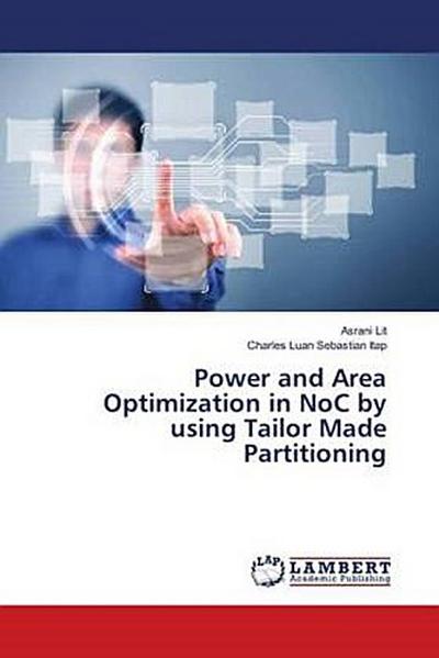 Power and Area Optimization in NoC by using Tailor Made Partitioning