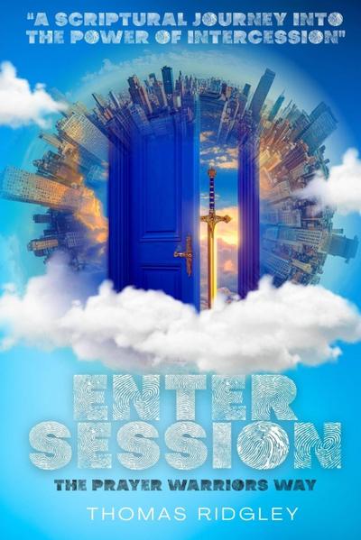 Enter Session- The Prayer Warriors Way Volume 1- "A Scriptural Journey into the Power of Intercession"