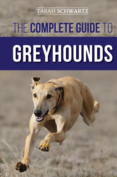 The Complete Guide to Greyhounds