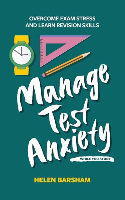 Manage Test Anxiety While You Study