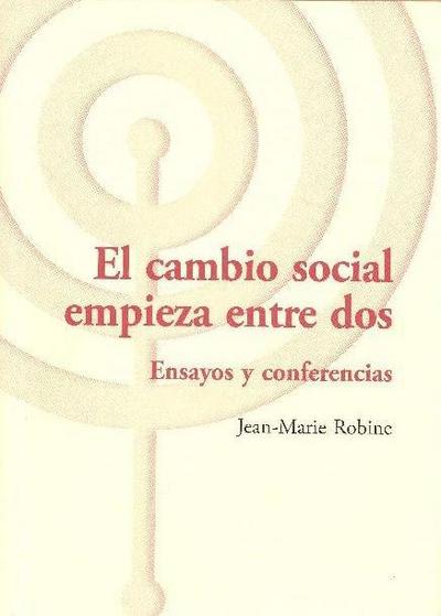 El cambio social empieza entre dos : ensayos y conferencias