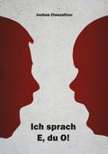 Ich sprach E, du O!