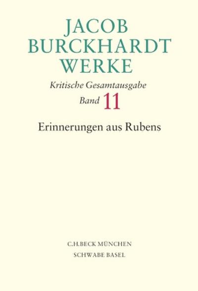 Jacob Burckhardt Werke  Bd. 11: Erinnerungen aus Rubens
