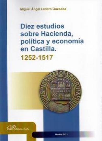 Diez estudios sobre hacienda, política y economía en Castilla, 1252-1517