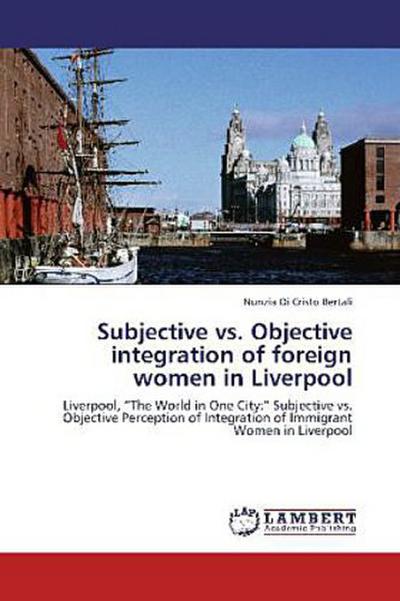 Subjective vs. Objective integration of foreign women in Liverpool