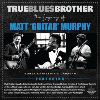 True Blues Brother: The Legacy Of Matt ’Guitar’ Murphy