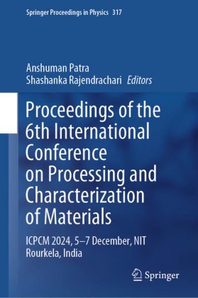 Proceedings of the 6th International Conference on Processing and Characterization of Materials