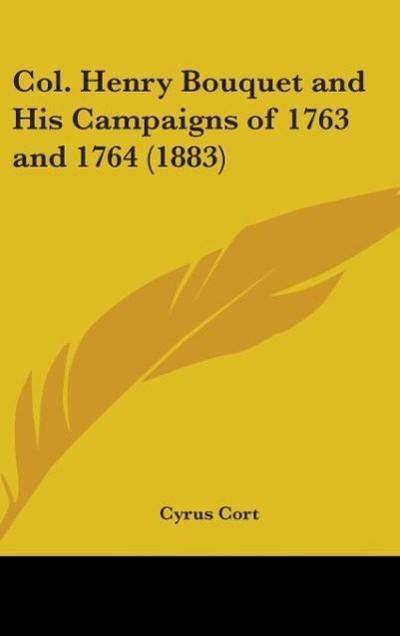 Col. Henry Bouquet And His Campaigns Of 1763 And 1764 (1883)