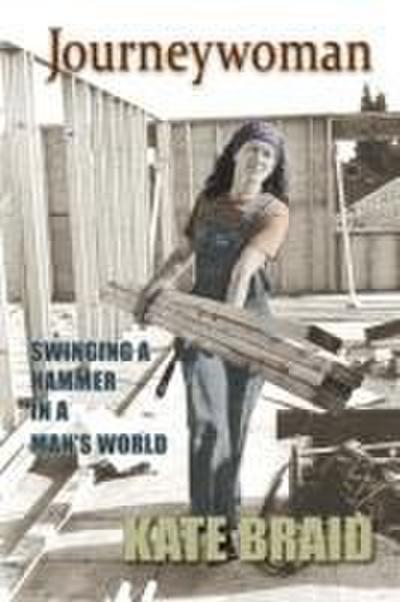 Journeywoman: Swinging a Hammer in a Man’s World