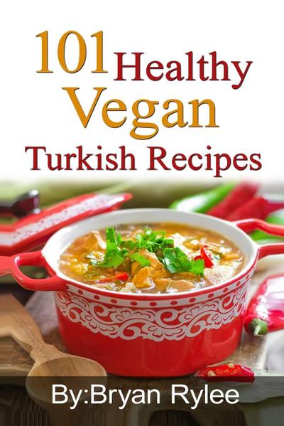 101 Healthy Vegan Turkish Recipes