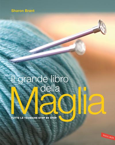 Il grande libro della maglia. Tutte le tecniche step by step