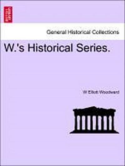 W.’s Historical Series.