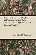 Haunted Houses in Mogh’s Half - Ghost Stories from Northern Ireland (Fantasy and Horror Classics)