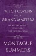 Witch Covens and the Grand Masters - The Witches’ Journey to the Sabbat, and the Sabbat Orgy (Fantasy and Horror Classics)