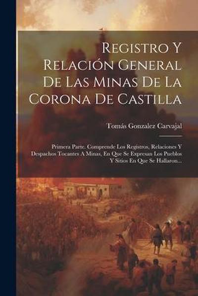 Registro Y Relación General De Las Minas De La Corona De Castilla