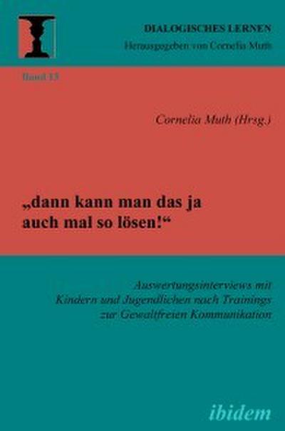 "dann kann man das ja auch mal so lösen!" Auswertungsinterviews mit Kindern und Jugendlichen nach Trainings zur Gewaltfreien Kommunikation